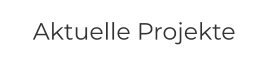 Aktuelle Projekte